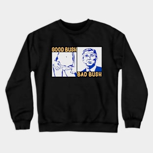 Good Bush Bad Bush Crewneck Sweatshirt